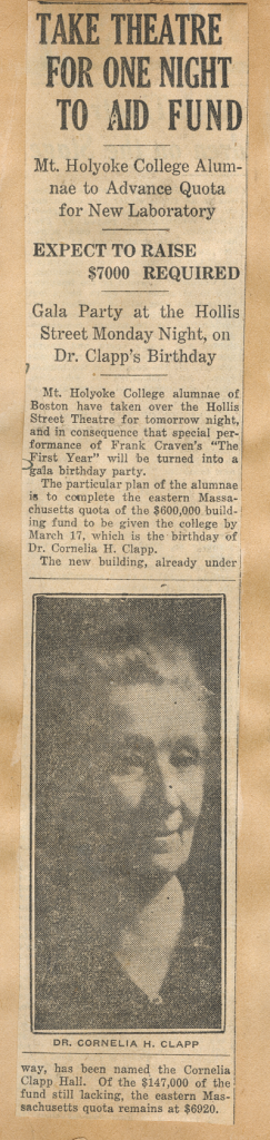 Newspaper clipping titled "TAKE THEATRE FOR ONE NIGHT TO AID FUND." Sub-headers read "Mt. Holyoke College Alumnae to Advance Quota for New Laboratory. EXPECT TO RAISE $7000 REQUIRED. Gala Party at the Hollis Street Monday Night, on Dr. Clapp's Birthday." Article reads "Mt. Holyoke College alumnae of Boston have taken over the Hollis Street Theatre for tomorrow night, and in consequence that special performance of Frank Craven's "The First Year" will be turned into a gala birthday party. The particular plan of alumnae is to complete the eastern Massachusetts quota of the $600,000 building fund to be given the college by March 17, which is the birthday of Dr. Cornelia H. Clapp. The new building, already under way, has been named the Cornelia Clapp Hall. Of the $147,000 of the fund still lacking, the eastern Massachusetts quota remains at $6920." A photo of an elderly Cornelia M. Clapp is below the article.